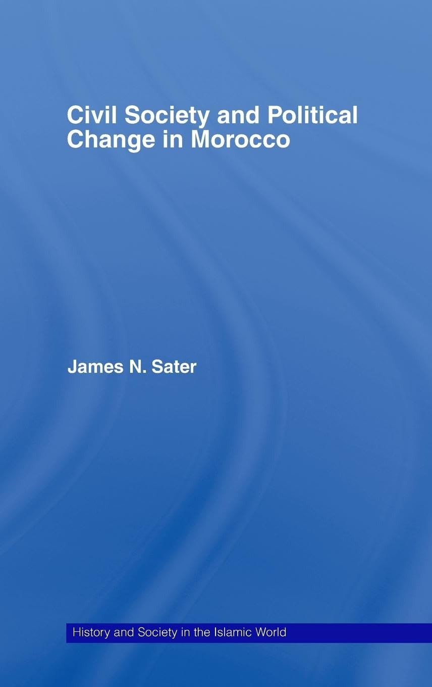 Civil Society and Political Change in Morocco (History and Society in the Islamic World),Used