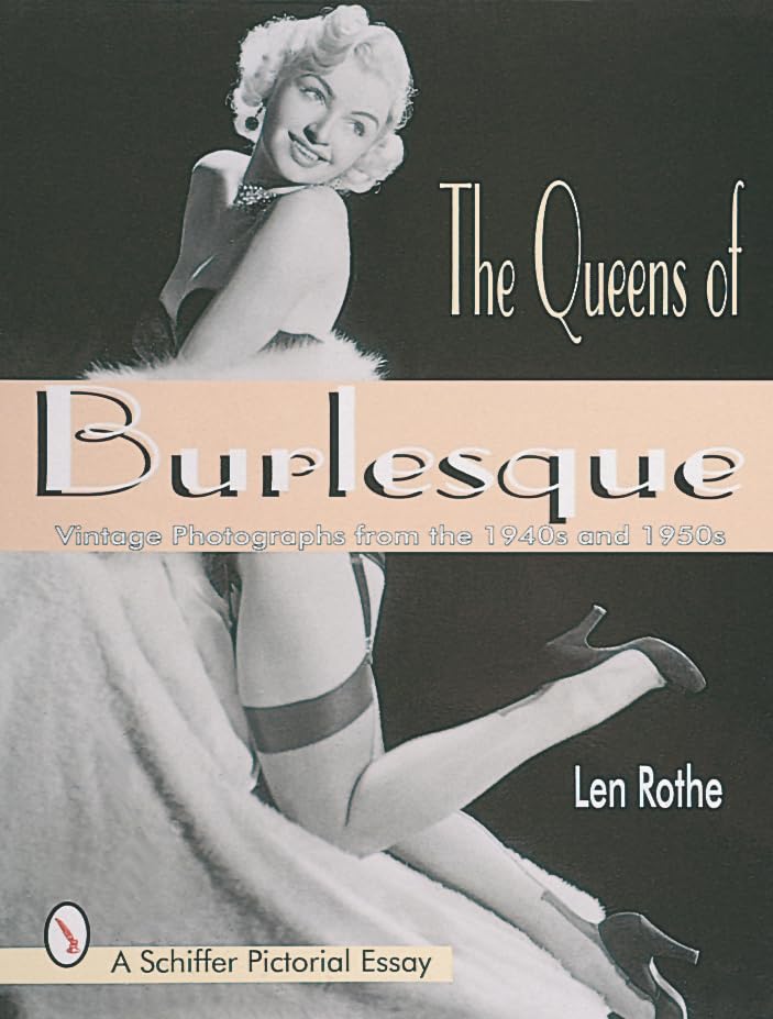 The Queens of Burlesque: Vintage Photographs of the 1940s and 1950s (Schiffer Pictorial Essay),Used