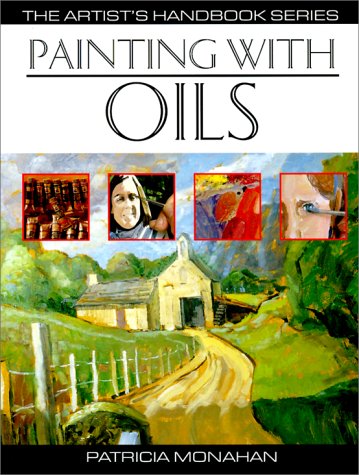 Painting With Oils: 32 Oil Painting Projects, Illustrated StepByStep With Advice on Materials and Techniques (Artist's Handboo,Used