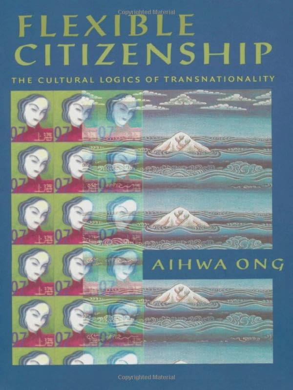 Flexible Citizenship: The Cultural Logics Of Transnationality,New