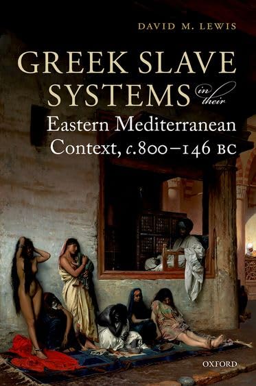 Greek Slave Systems in their Eastern Mediterranean Context, c.800146 BC,New
