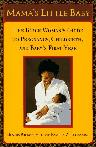 Mama's Little Baby: The Black Woman's Guide to Pregnancy, Childbirth, and Baby's First Year,New