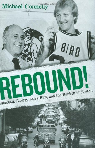 Rebound!: Basketball, Busing, Larry Bird, And The Rebirth Of Boston