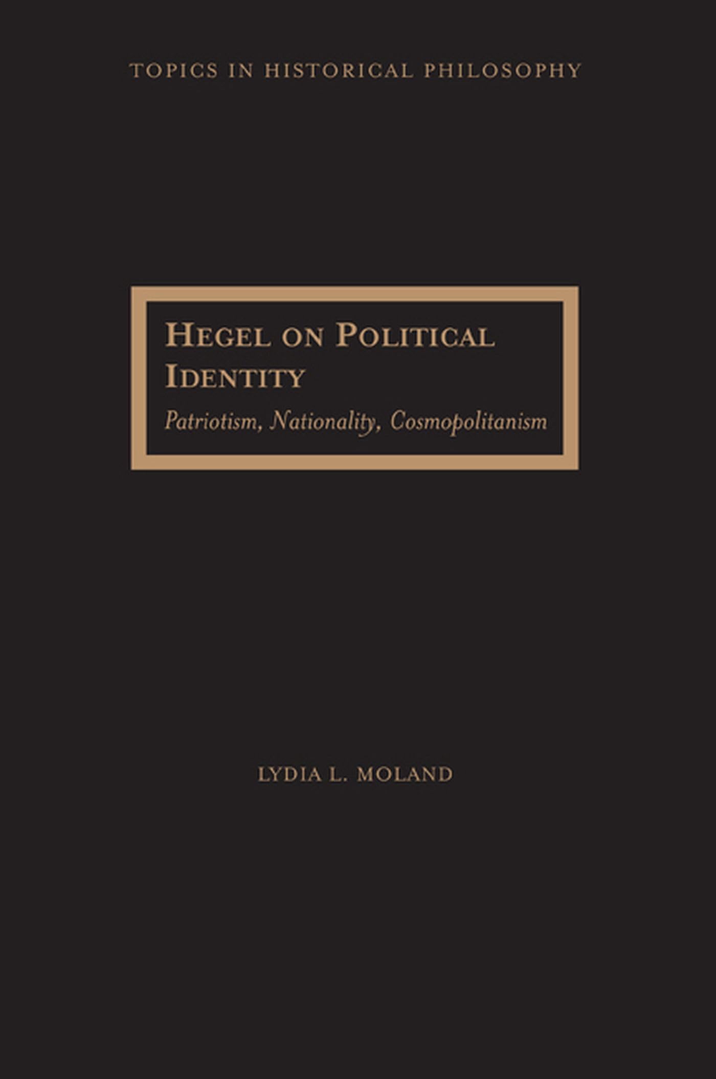 Hegel On Political Identity: Patriotism, Nationality, Cosmopolitanism (Topics In Historical Philosophy),Used