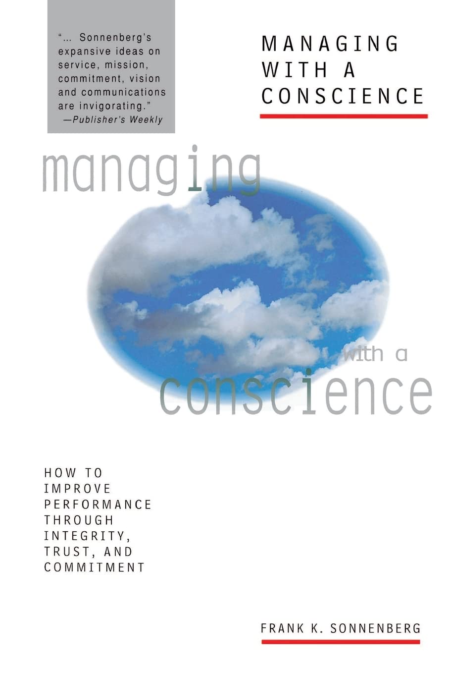 Managing With A Conscience: How To Improve Performance Through Integrity, Trust, And Commitment