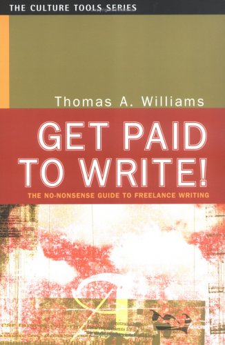 Get Paid to Write! The NoNonsense Guide to Freelance Writing,Used