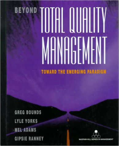 Beyond Total Quality Management: Toward The Emerging Paradigm,New