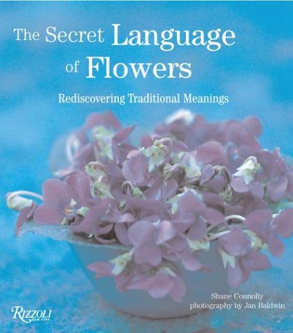 The Secret Language Of Flowers: Rediscovering Traditional Meanings,New