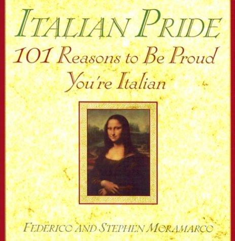 Italian Pride: 101 Reasons To Be Proud You'Re Italian,New
