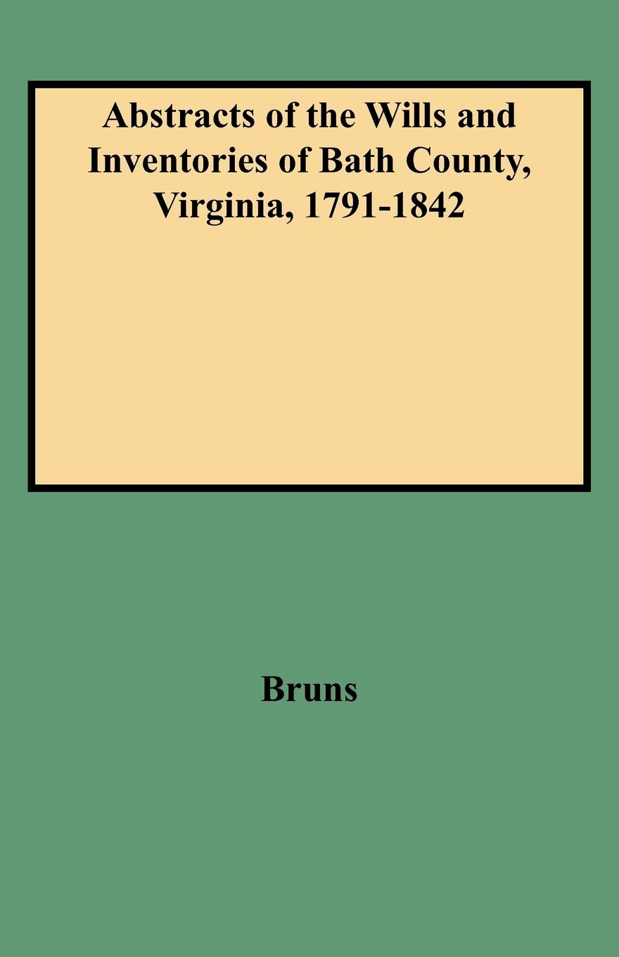 Abstracts Of The Wills And Inventories Of Bath County, Virginia, 17911842,Used