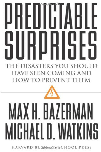 Predictable Surprises: The Disasters You Should Have Seen Coming, and How to Prevent Them,New