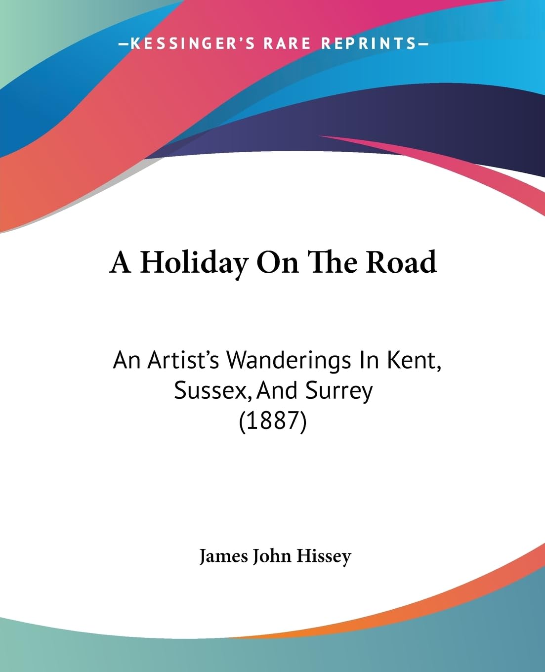 A Holiday On The Road: An Artist'S Wanderings In Kent, Sussex, And Surrey (1887),New