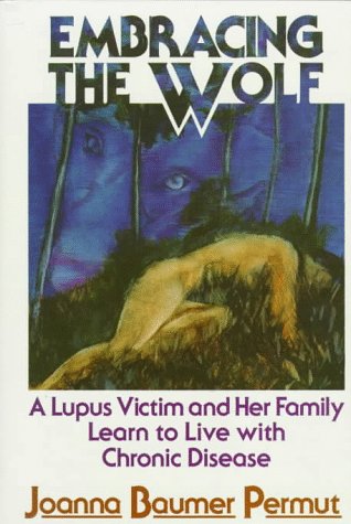 Embracing the Wolf: A Lupus Victim and Her Family Learn to Live With Chronic Disease,Used