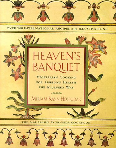 Heavens Banquet : Vegetarian Cooking For Lifelong Health The Ayurveda Way-new