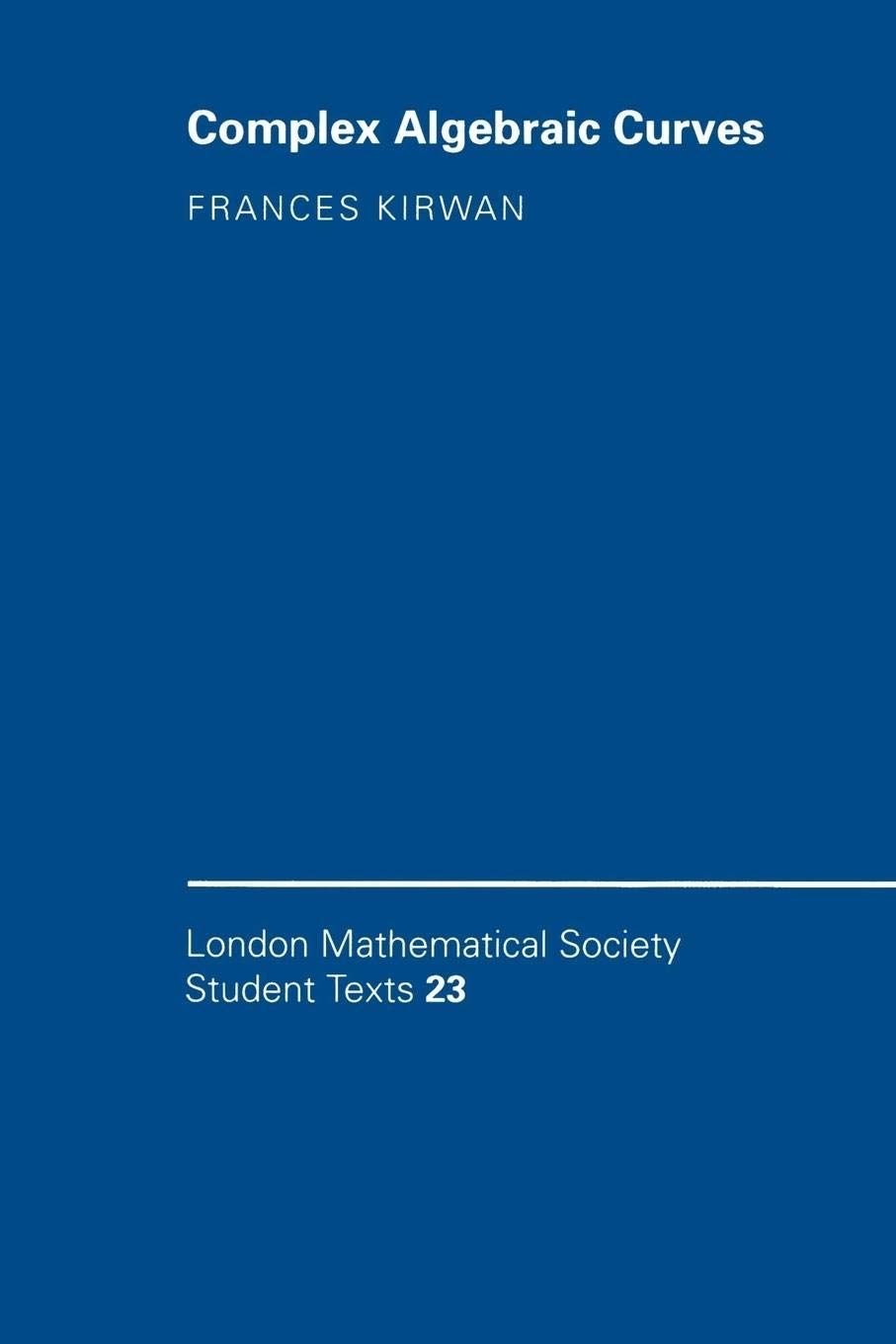 Complex Algebraic Curves (London Mathematical Society Student Texts, Series Number 23),Used