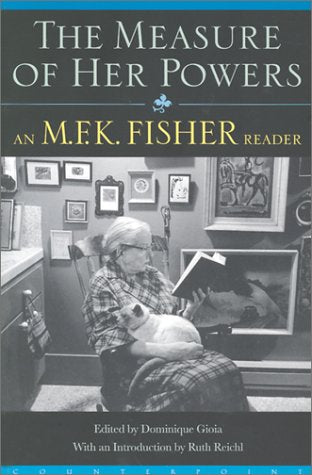 The Measure Of Her Powers: An M.F.K. Fisher Reader