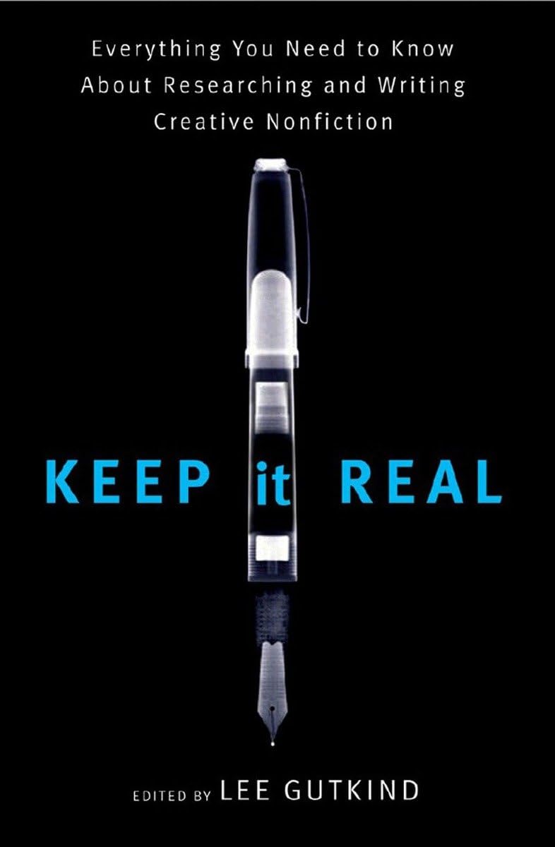 Keep It Real: Everything You Need to Know About Researching and Writing Creative Nonfiction,Used