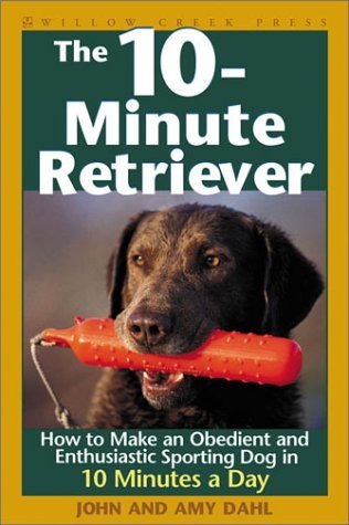 The 10Minute Retriever: How to Make a WellMannered, Obedientand Enthusiastic Gun Dog in 10 Minutes a Day,Used
