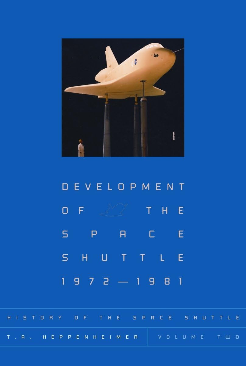 History of the Space Shuttle, Volume Two: Development of the Space Shuttle, 19721981 (History of the Space Shuttle (Paperback)),Used