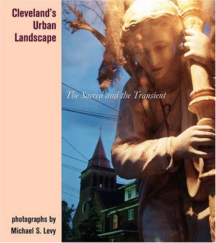 Cleveland's Urban Landscape: The Sacred and the Transient,Used