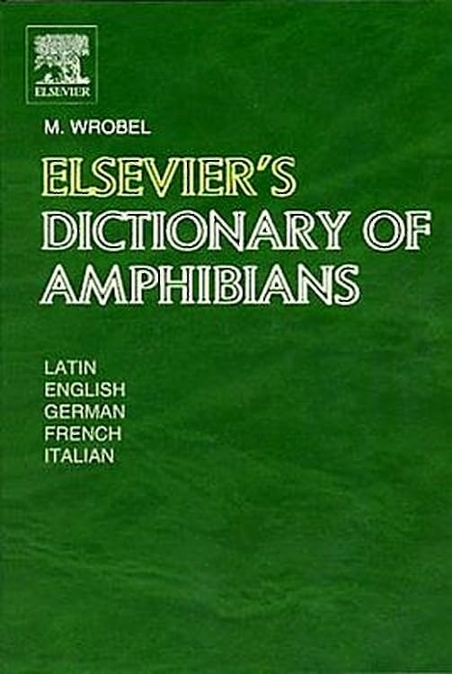 Elsevier'S Dictionary Of Amphibians: Latin, English, French, German And Italian,New
