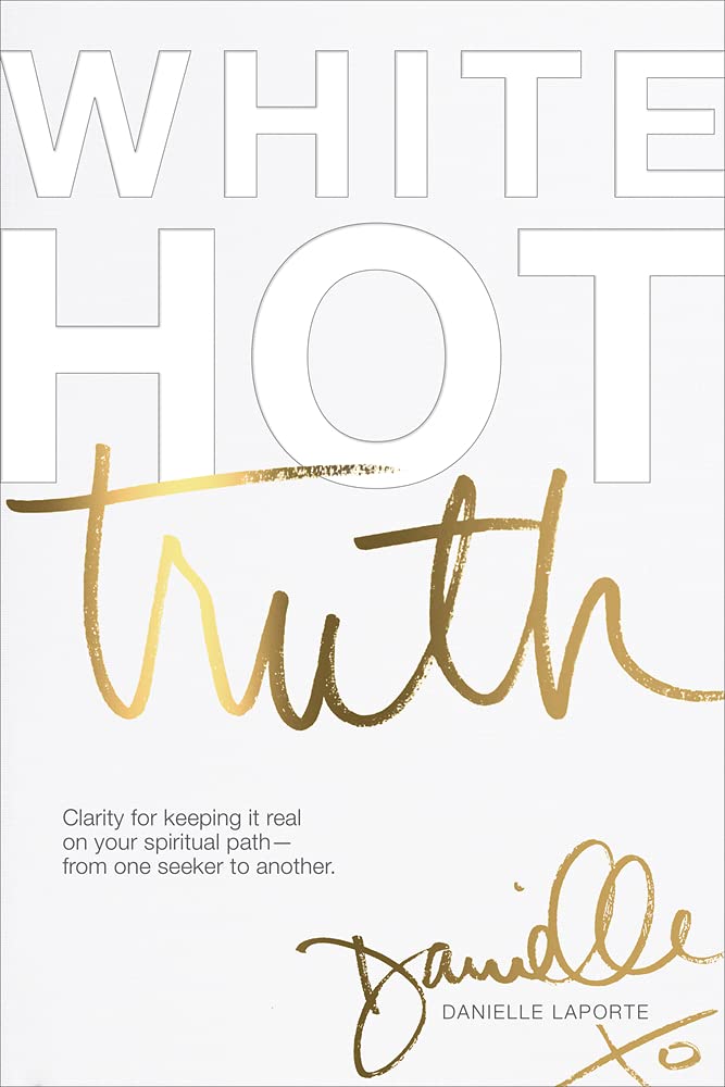 White Hot Truth: Clarity for Keeping It Real on Your Spiritual Path  from One Seeker to Another,Used