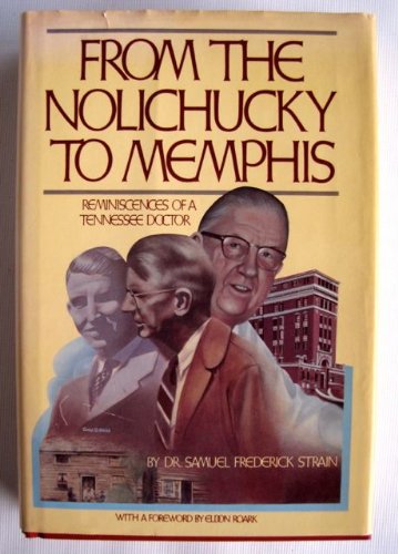 From the Nolichucky to Memphis: Reminiscences of a Tennessee doctor (20th Century reminiscence series),Used