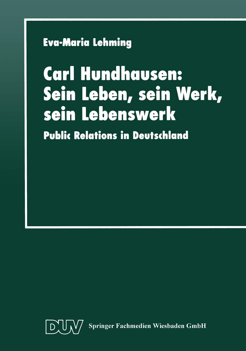 Carl Hundhausen: Sein Leben, sein Werk, sein Lebenswerk: Public Relations in Deutschland (German Edition),Used