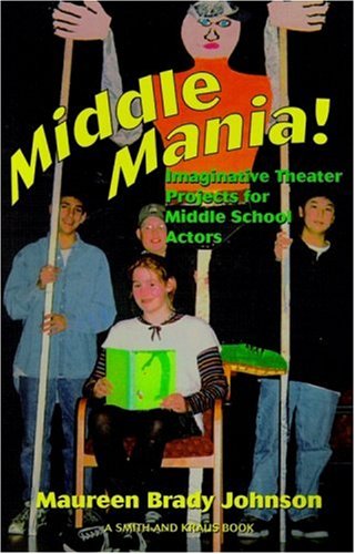 Middle Mania: Imaginative Theater Projects for Middle School Actors (Young Actors Series),Used