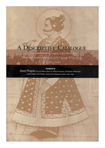 A Descriptive Catalogue Of The Sanskrit Astronomical Manuscripts Preserved At The Maharaja Man Singh Ii Museum In Jaipur, India -new