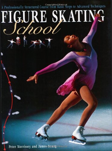 Figure Skating School: A Professionally Structured Course From Basic Steps To Advanced Techniques,New