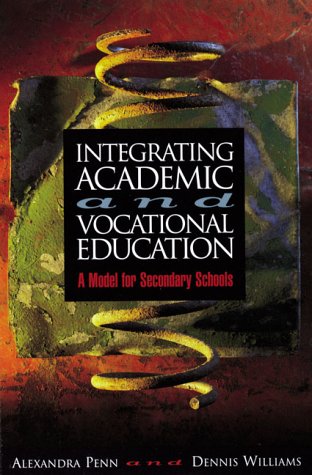 Integrating Academic and Vocational Education: A Model for Secondary Schools,New