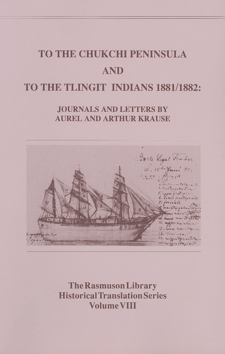 To the Chukchi Peninsula and to the Tlingit Indians 1881/1882, Rasmuson Vol 3.: Journals and Letters by Aurel and Arthur Krause ,Used