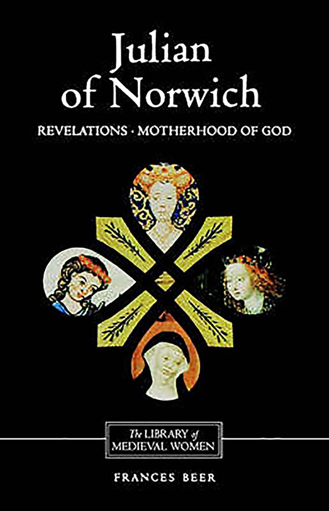 Julian Of Norwich: Revelations Of Divine Love And The Motherhood Of God (Library Of Medieval Women),Used