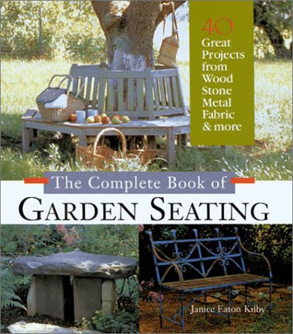 The Complete Book of Garden Seating: Great Projects from Wood, Stone, Metal, Fabric & More,Used