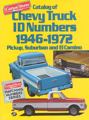 Catalog of Chevy Truck ID Numbers, 19461972: Pickup, Suburban and El Camino (Cars & Parts Magazine Matching Numbers Series),Used