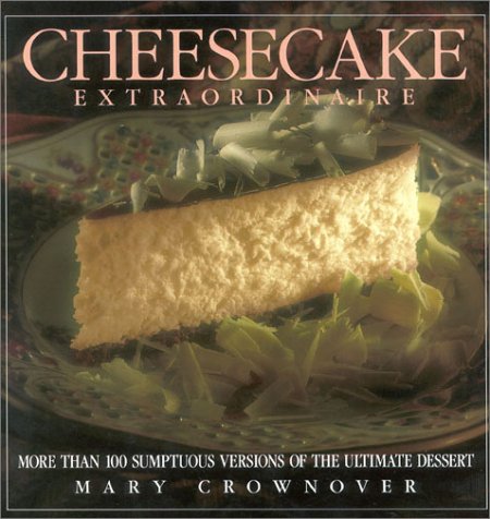 Cheesecake Extraordinaire: More Than 100 Versions of the Ultimate Dessert,Used