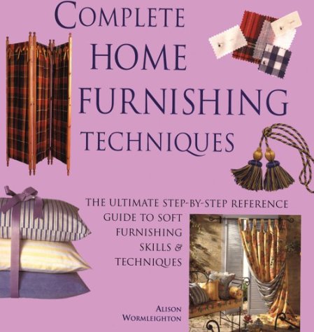 Complete Home Furnishing Techniques: The Ultimate StepbyStep Reference Guide to Soft Furnishing Skills and Techniqu es,Used
