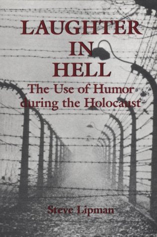 Laughter in Hell: The Use of Humor During the Holocaust,Used