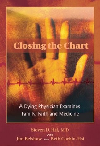 Closing The Chart: A Dying Physician Examines Family, Faith, And Medicine,New