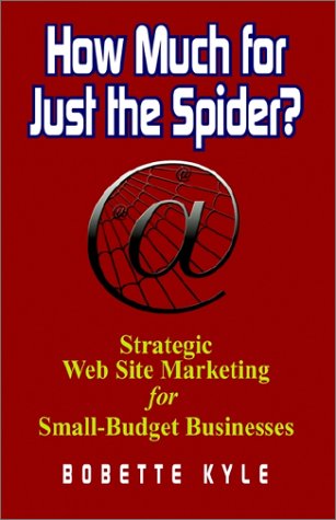 How Much for Just the Spider? Strategic Web Site Marketing for SmallBudget Businesses: Strategic Web Site Marketing for SmallB,Used