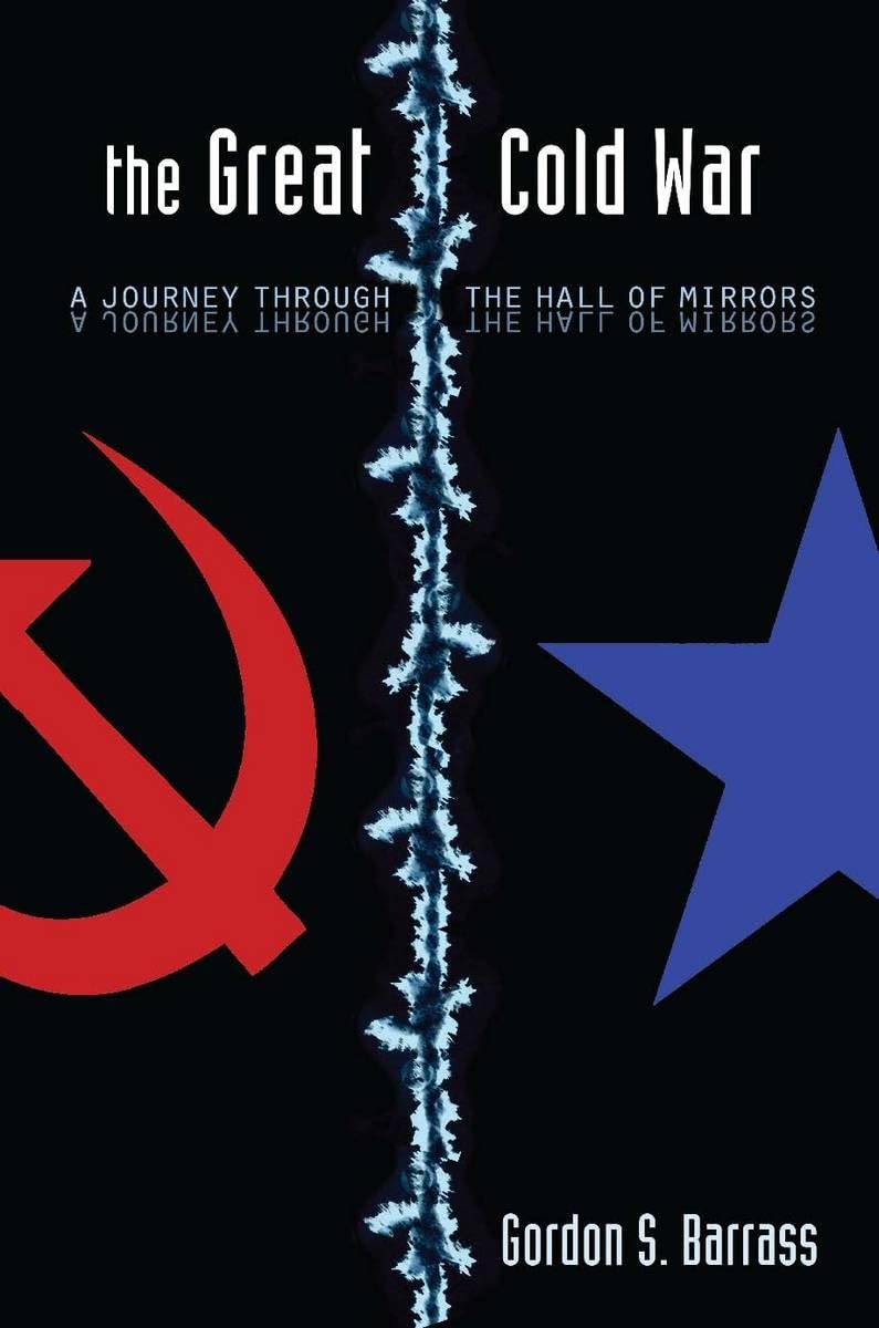 The Great Cold War: A Journey Through The Hall Of Mirrors