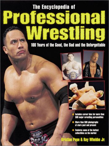 The Encyclopedia of Professional Wrestling: 100 Years of the Good, the Bad and the Unforgettable,Used