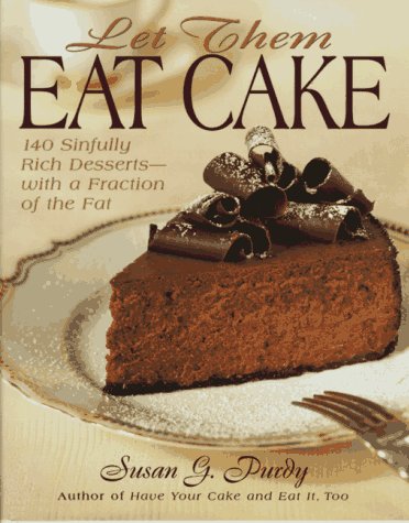 Let Them Eat Cake: 140 Sinfully Rich Dessertswith A Fraction Of The Fat-new,New