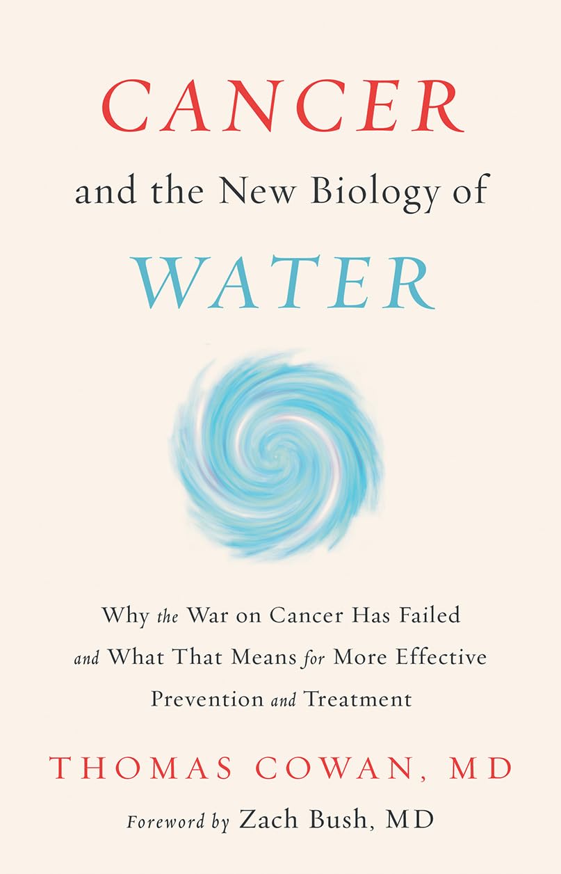 Cancer And The New Biology Of Water