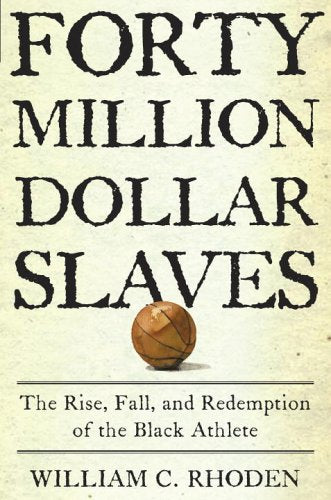 Forty Million Dollar Slaves: The Rise, Fall, and Redemption of the Black Athlete,Used