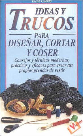 Ideas y Trucos para Disear, Cortar y Coser (Ideas Y Trucos / Practical Ideas Series) (Spanish Edition),Used