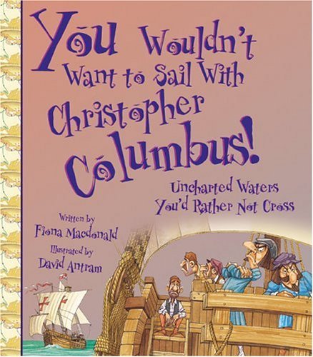 You Wouldn'T Want To Sail With Christopher Columbus!: Uncharted Waters You'D Rather Not Cross,Used
