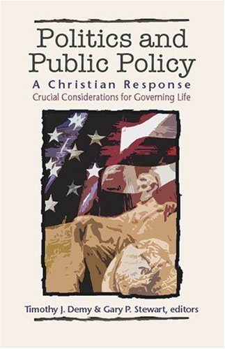 Politics & Public Policy: A Christian Response: Crucial Considerations for Governing Life (The Christian Response Series),Used