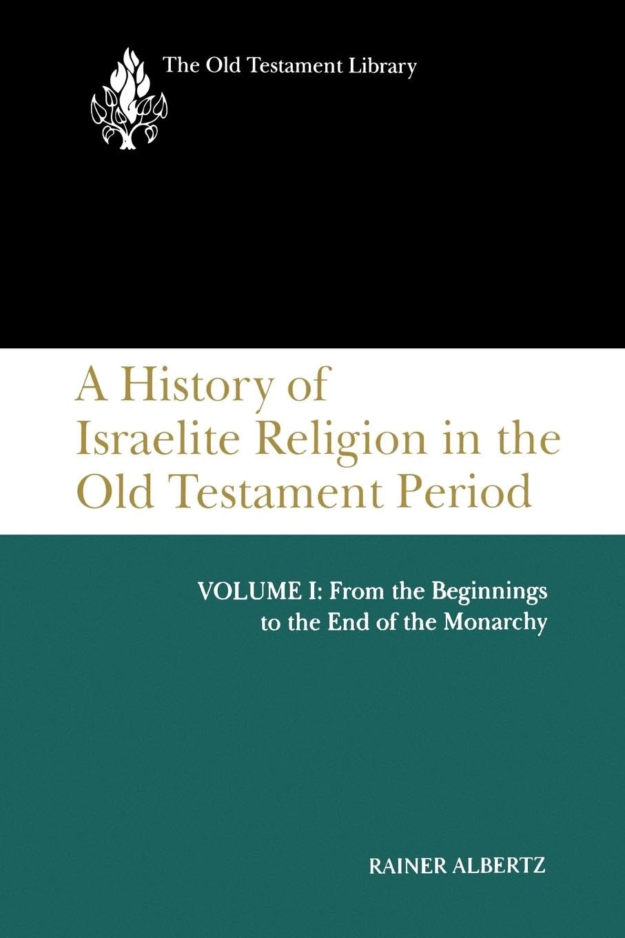 A History Of Israelite Religion In The Old Testament Period: Volume I: From The Beginnings To The End Of The Monarchy